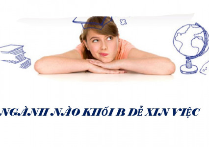 CƠ HỘI VIỆC LÀM TỐT CHO DÂN KHỐI B TRONG XÃ HỘI HIỆN ĐẠI